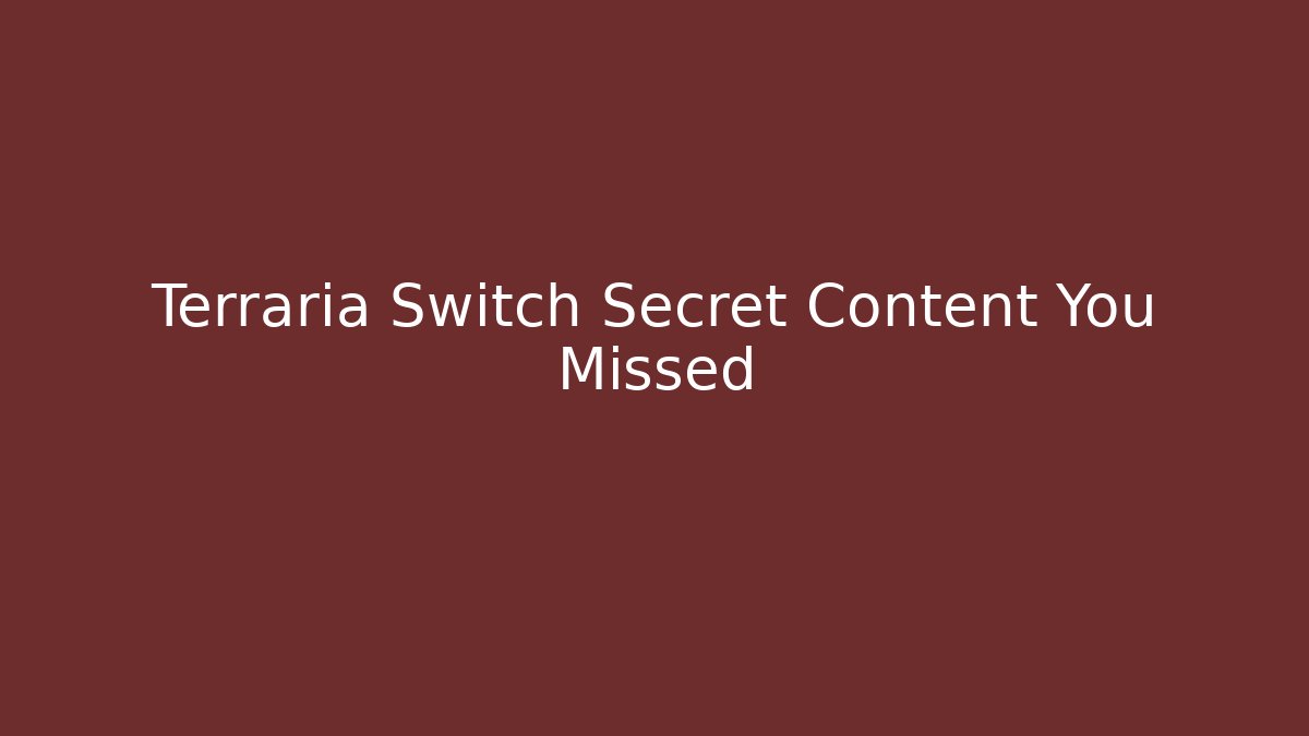 Terraria Switch Secret Content You Missed