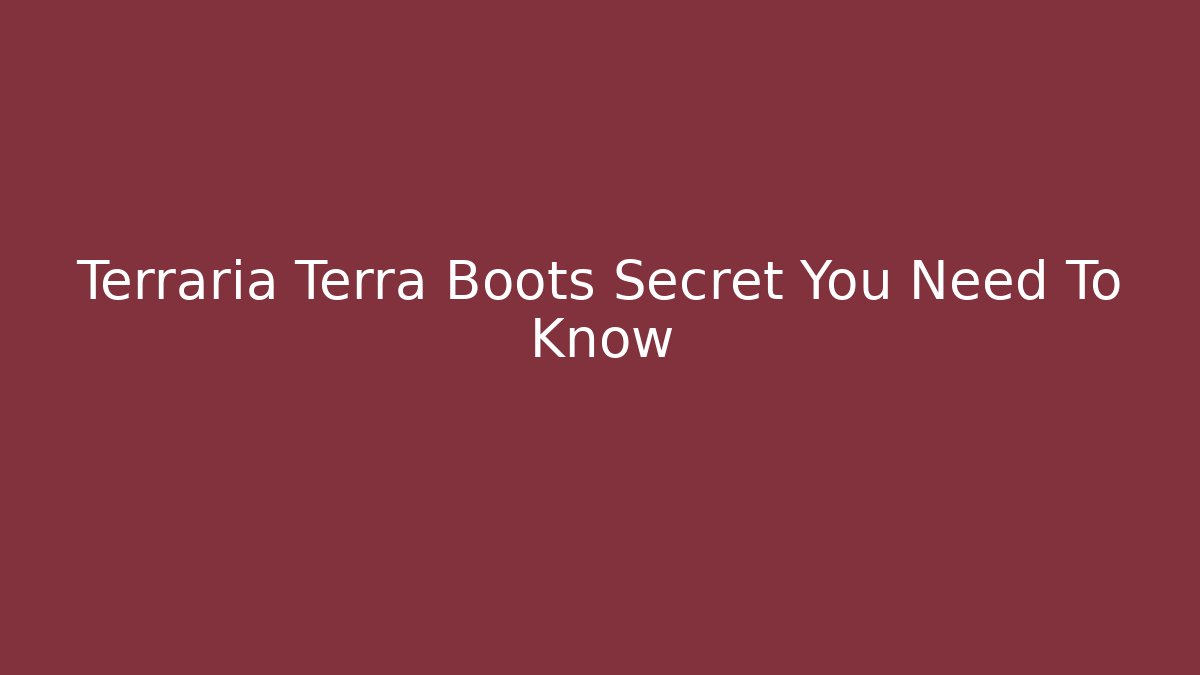 Terraria Terra Boots Secret You Need To Know