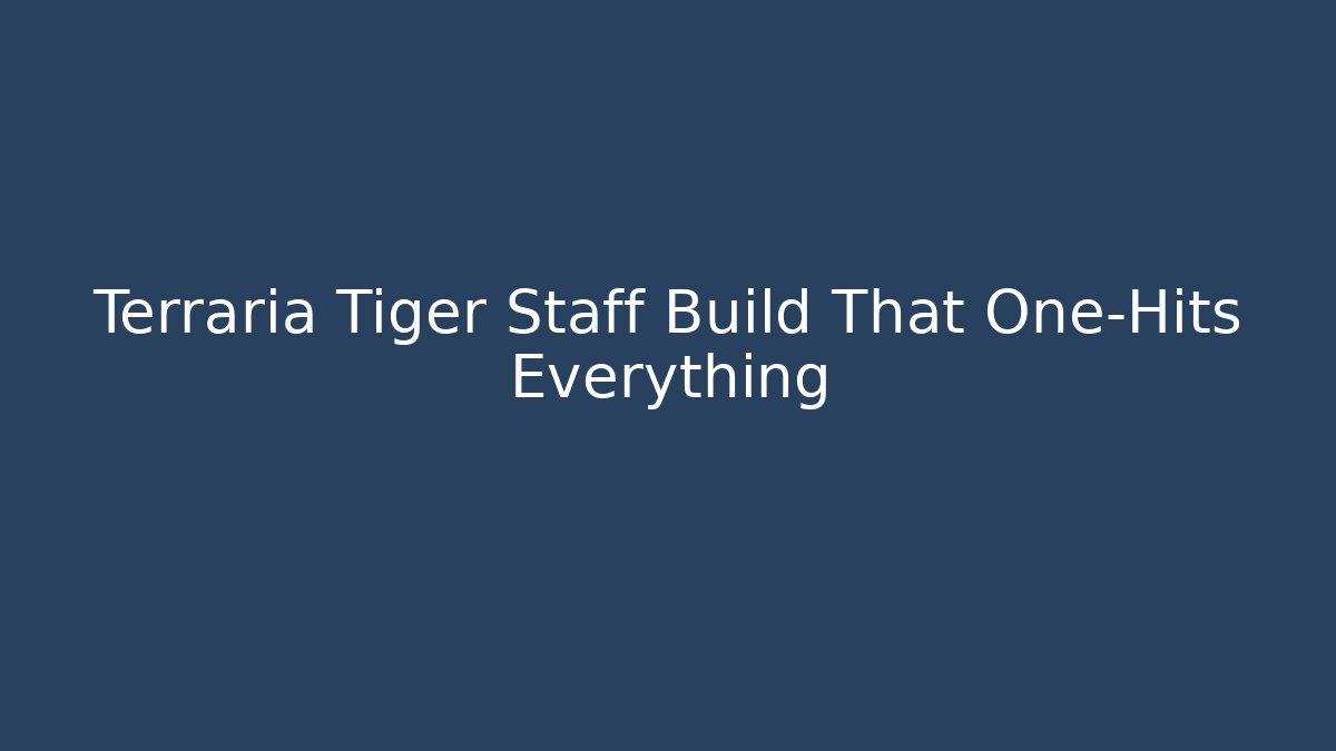 Terraria Tiger Staff Build That One-Hits Everything