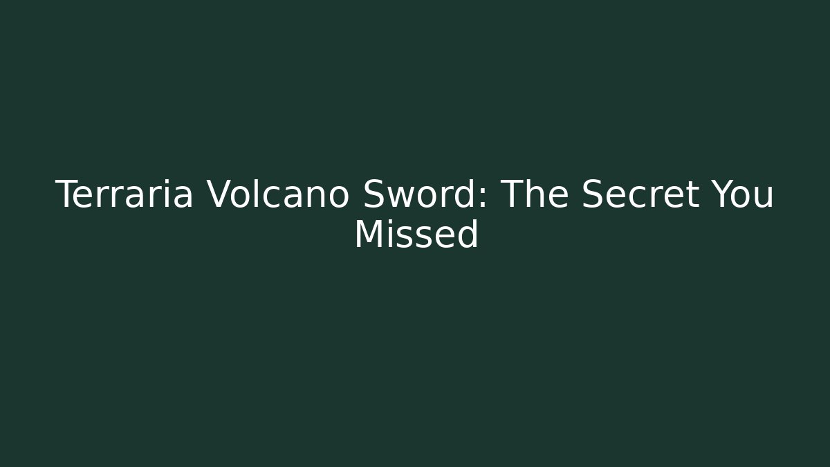 Terraria Volcano Sword: The Secret You Missed - Create More Assets