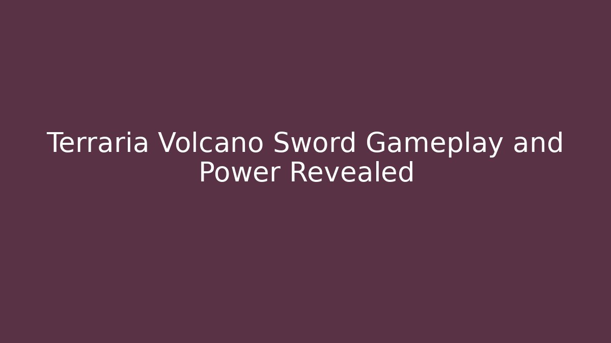 Terraria Volcano Sword Gameplay and Power Revealed
