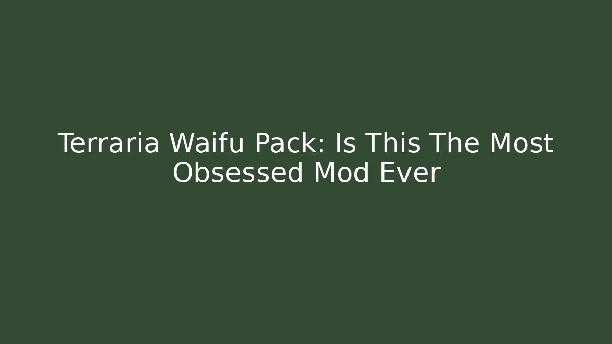 Terraria Waifu Pack: Is This The Most Obsessed Mod Ever