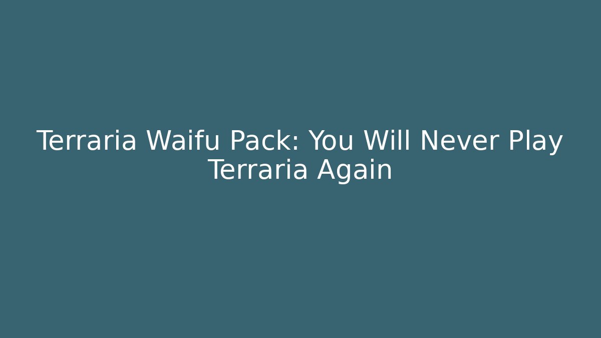 Terraria Waifu Pack: You Will Never Play Terraria Again