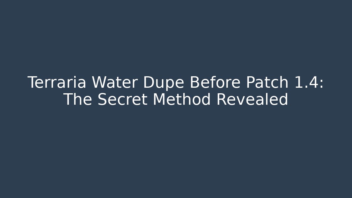 Terraria Water Dupe Before Patch 1.4: The Secret Method Revealed