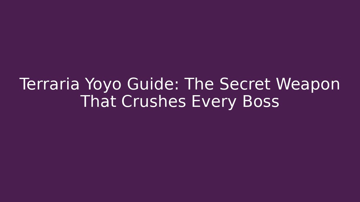 Terraria Yoyo Guide: The Secret Weapon That Crushes Every Boss