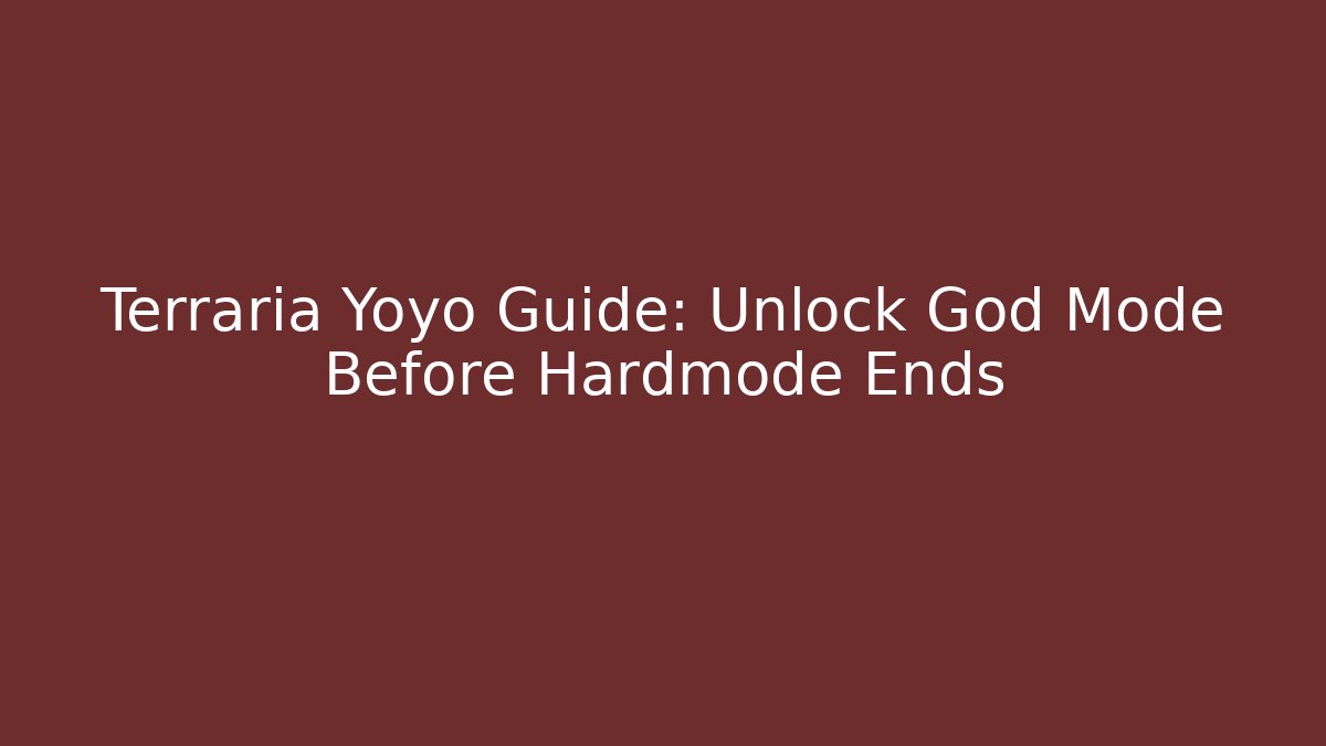 Terraria Yoyo Guide: Unlock God Mode Before Hardmode Ends