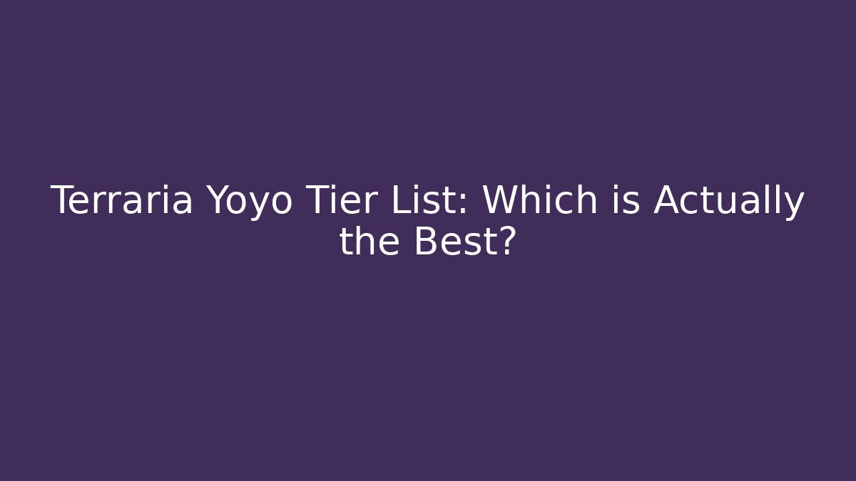 Terraria Yoyo Tier List: Which is Actually the Best?
