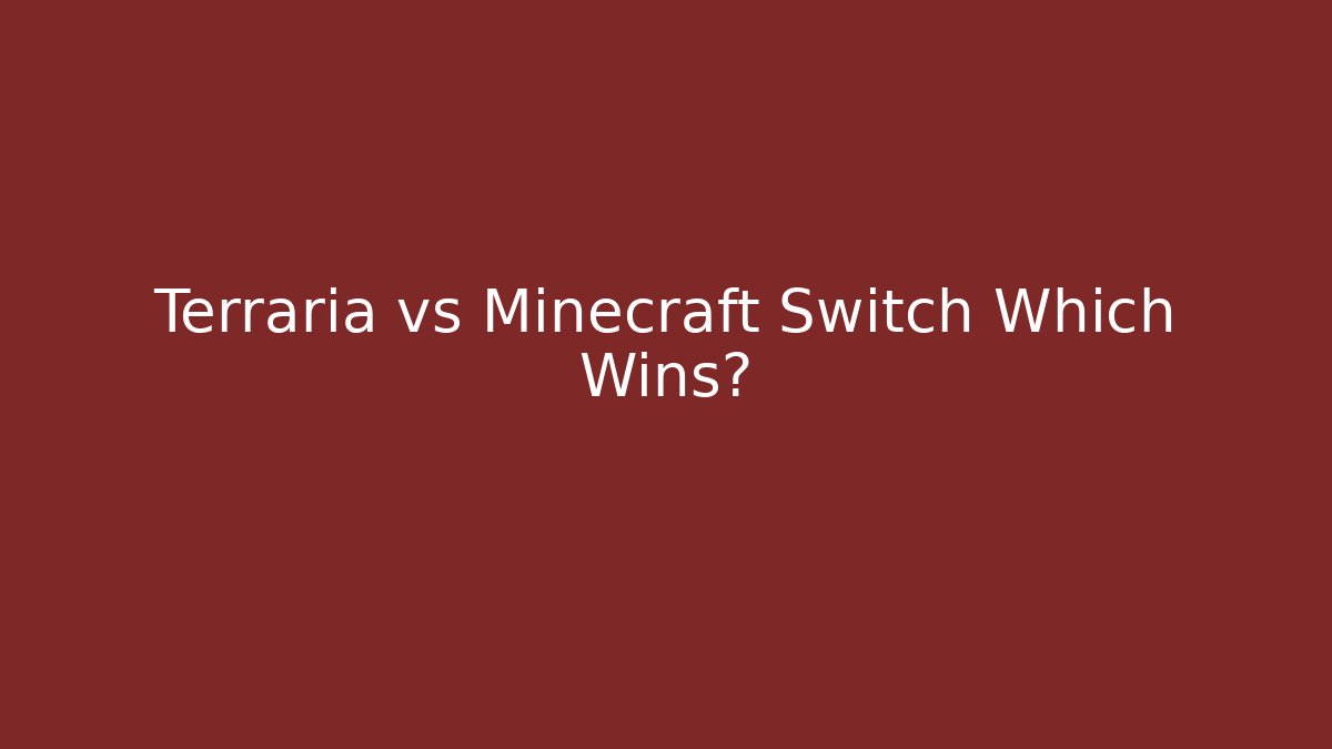 Terraria vs Minecraft Switch Which Wins?