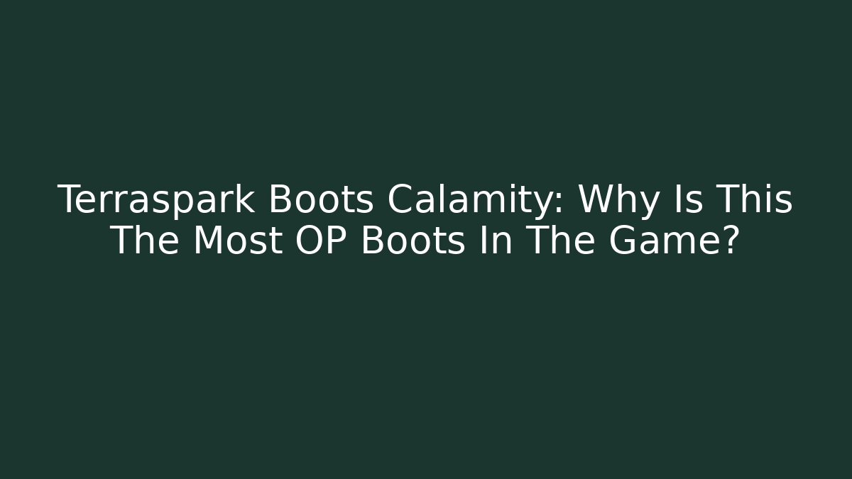Terraspark Boots Calamity: Why Is This The Most OP Boots In The Game?