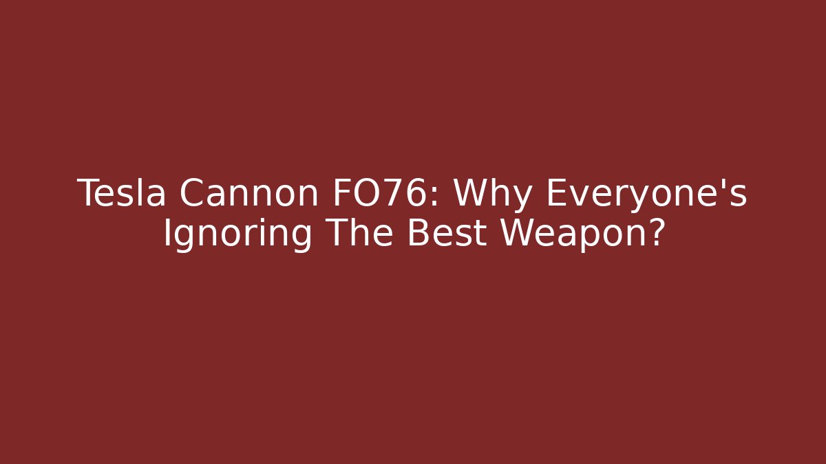 Tesla Cannon FO76: Why Everyone's Ignoring The Best Weapon?