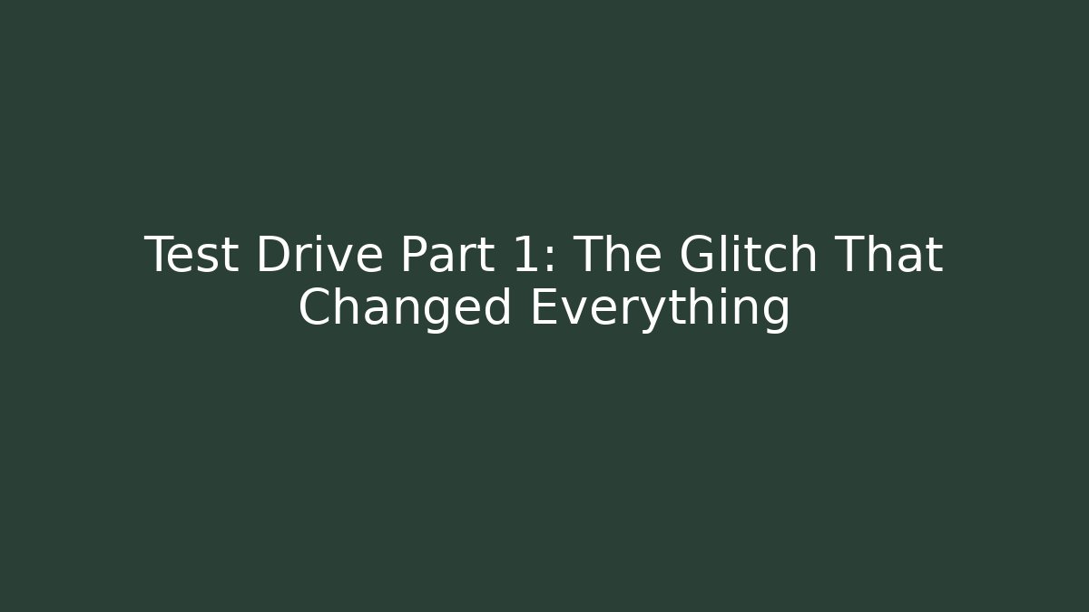 Test Drive Part 1: The Glitch That Changed Everything - Create More Assets