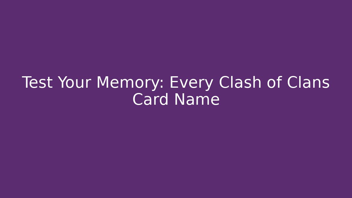 Test Your Memory: Every Clash of Clans Card Name