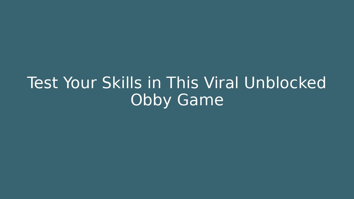 Test Your Skills in This Viral Unblocked Obby Game