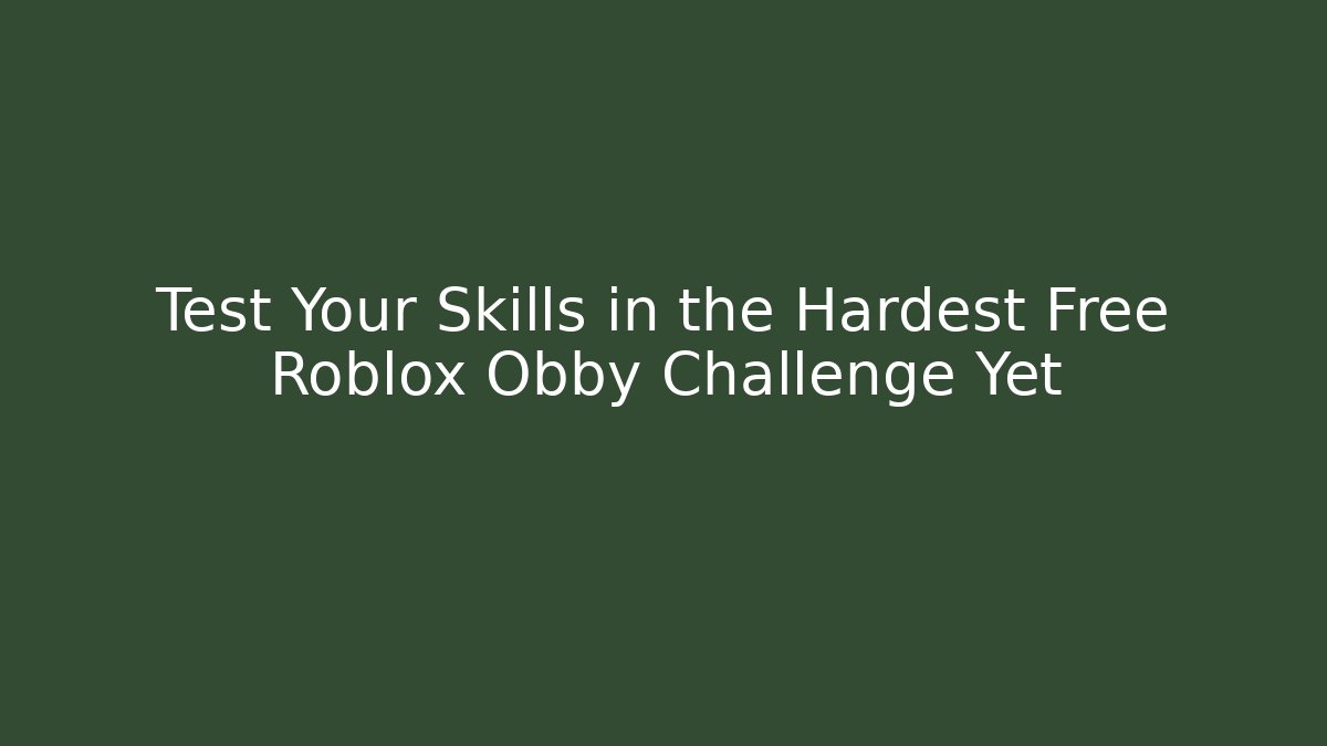 Test Your Skills in the Hardest Free Roblox Obby Challenge Yet