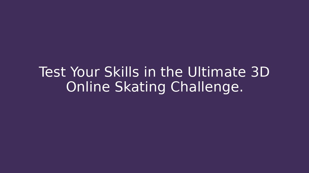 Test Your Skills in the Ultimate 3D Online Skating Challenge. - Create More Assets