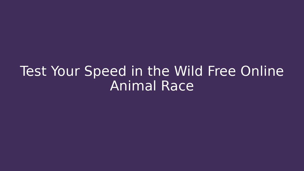 Test Your Speed in the Wild Free Online Animal Race
