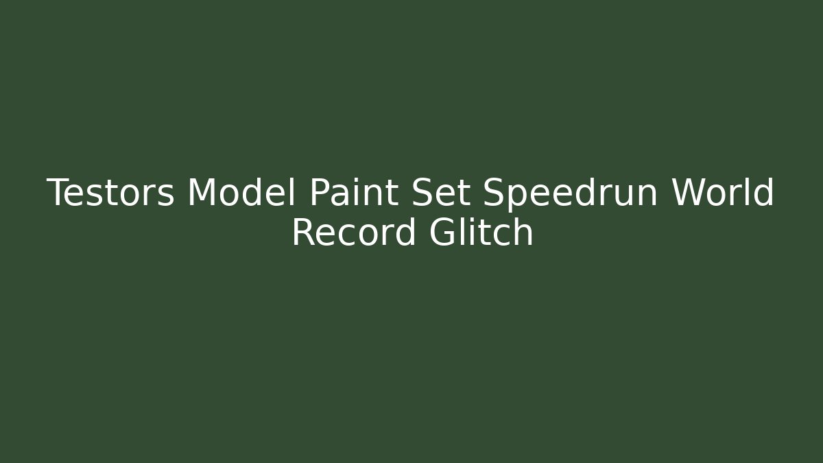 Testors Model Paint Set Speedrun World Record Glitch - Create More Assets