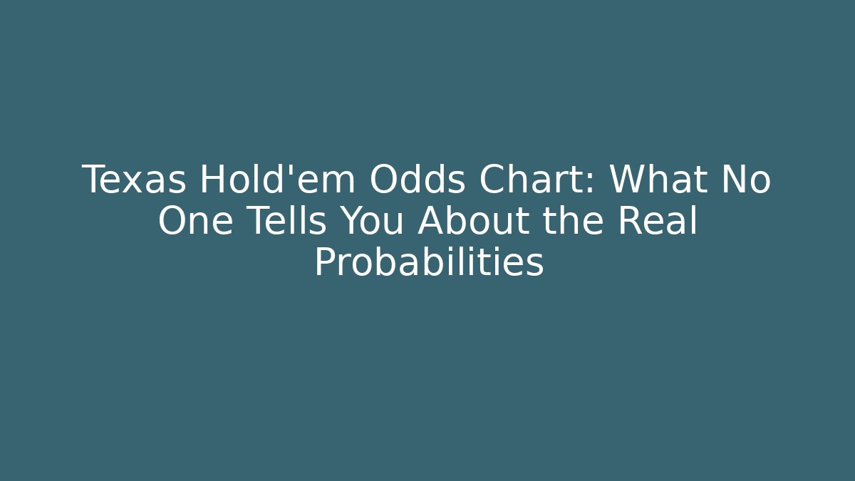 Texas Hold'em Odds Chart: What No One Tells You About the Real Probabilities