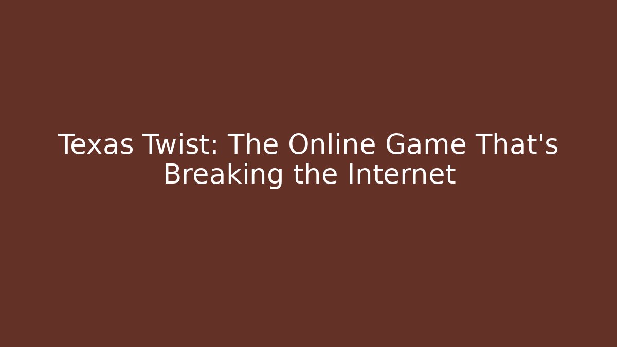 Texas Twist: The Online Game That’s Breaking the Internet