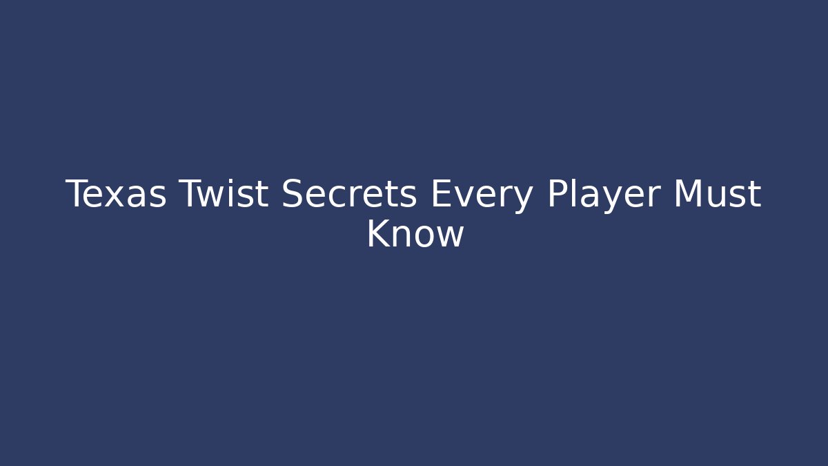 Texas Twist Secrets Every Player Must Know - Create More Assets