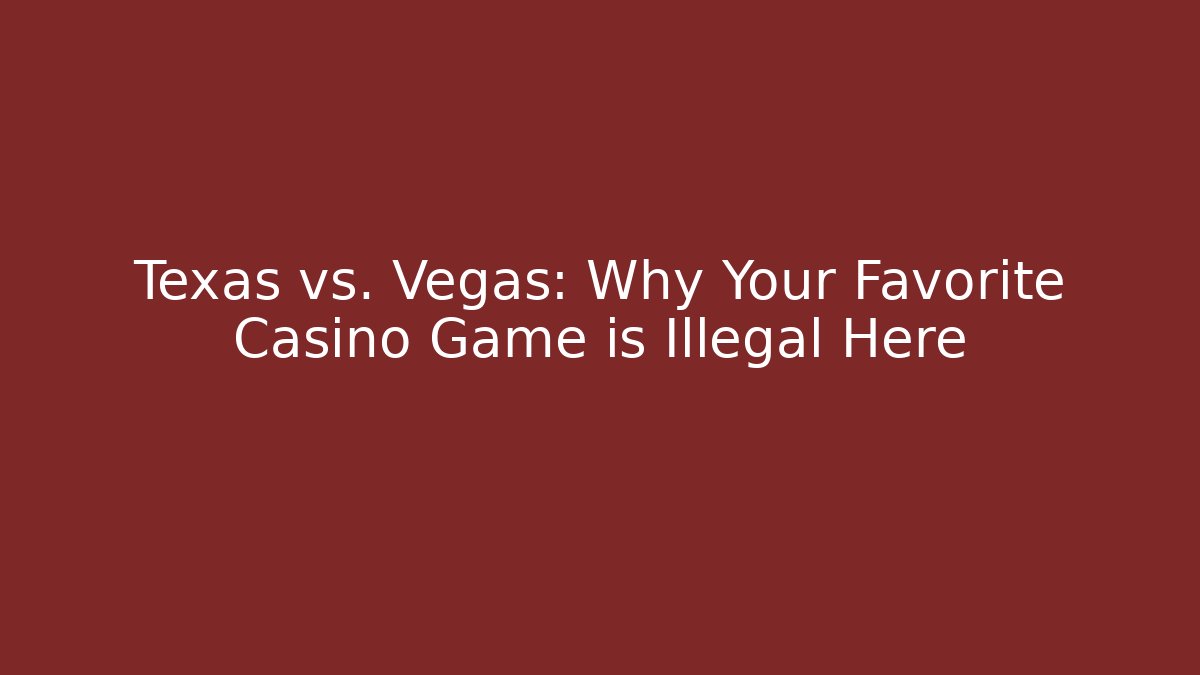 Texas vs. Vegas: Why Your Favorite Casino Game is Illegal Here