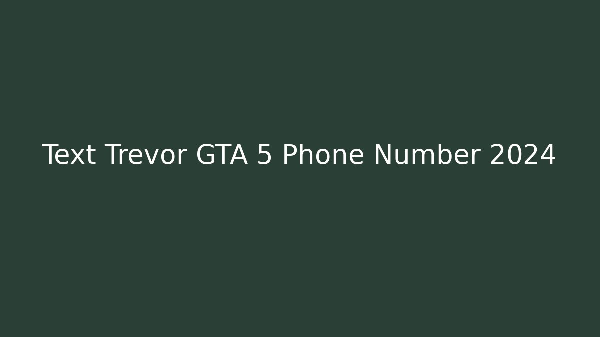 Text Trevor GTA 5 Phone Number 2024