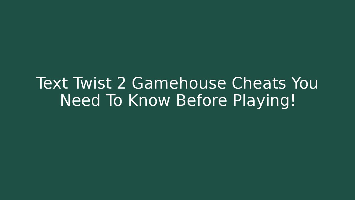 Text Twist 2 Gamehouse Cheats You Need To Know Before Playing! - Create More Assets