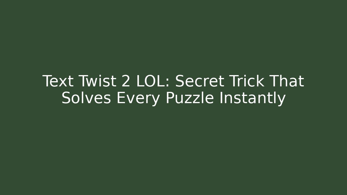Text Twist 2 LOL: Secret Trick That Solves Every Puzzle Instantly