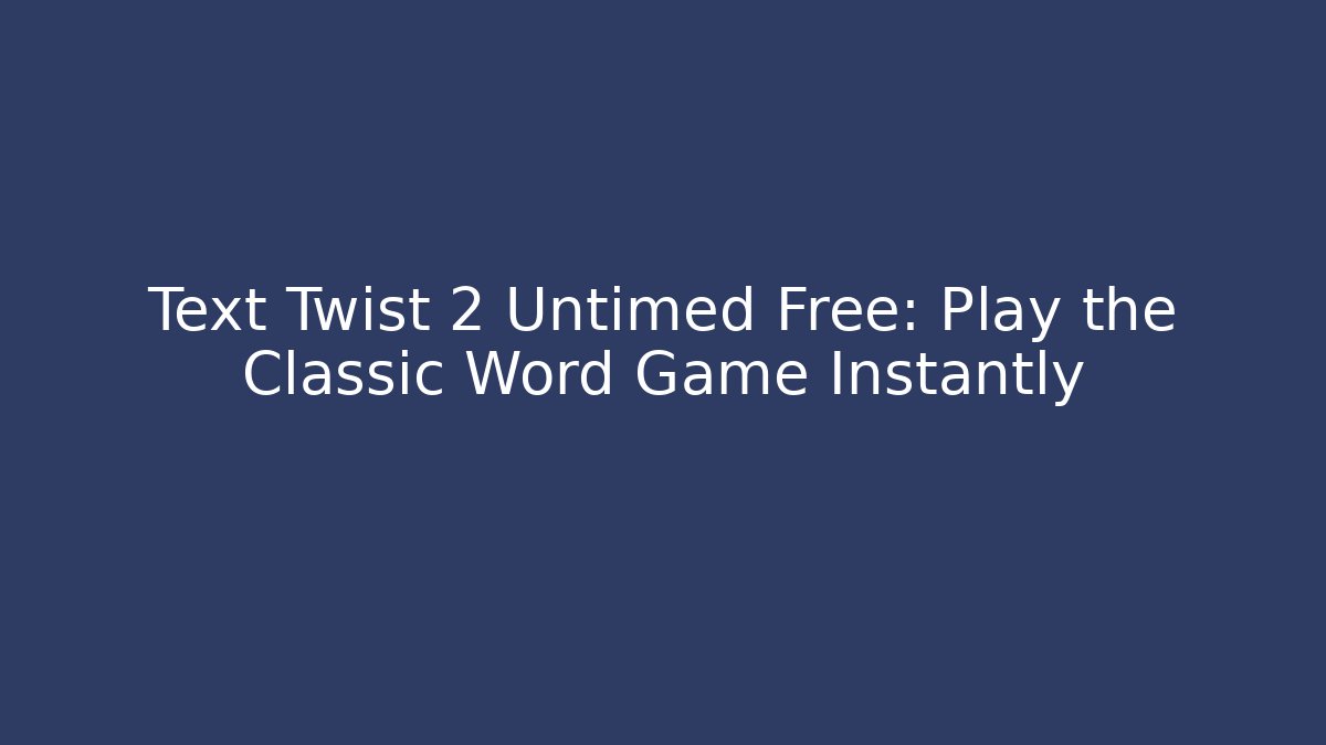 Text Twist 2 Untimed Free: Play the Classic Word Game Instantly