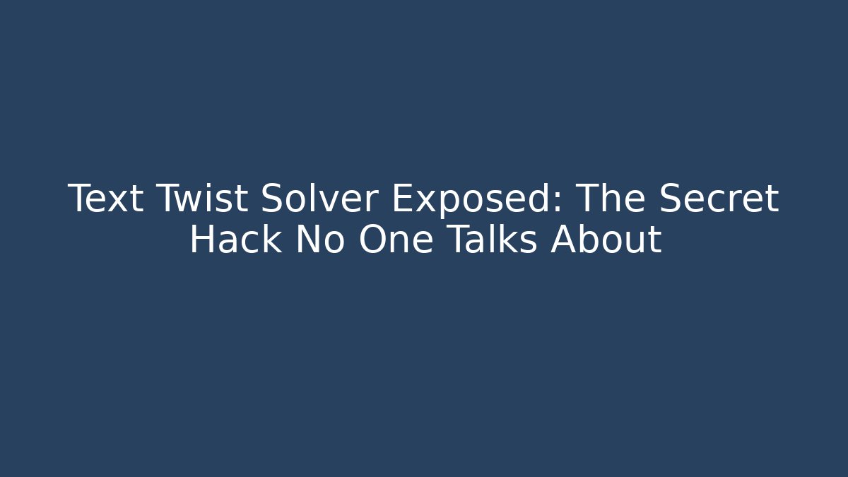 Text Twist Solver Exposed: The Secret Hack No One Talks About - Create More Assets