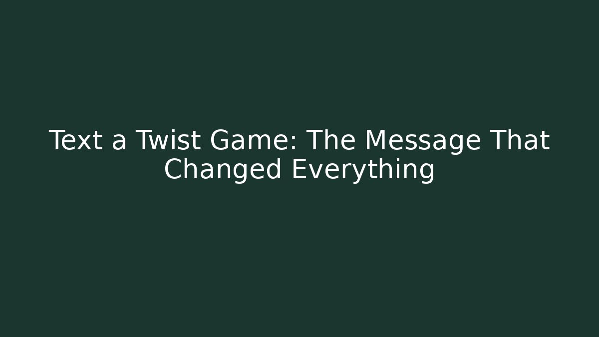Text a Twist Game: The Message That Changed Everything - Create More Assets