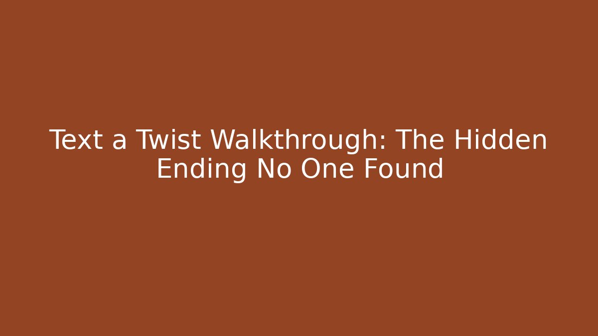 Text a Twist Walkthrough: The Hidden Ending No One Found - Create More Assets