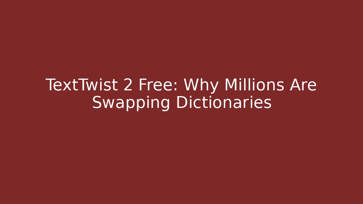 TextTwist 2 Free: Why Millions Are Swapping Dictionaries