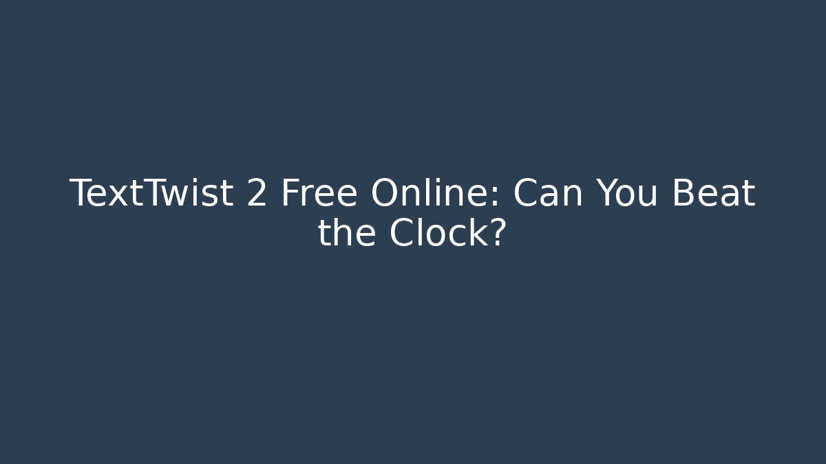 TextTwist 2 Free Online: Can You Beat the Clock? - Create More Assets