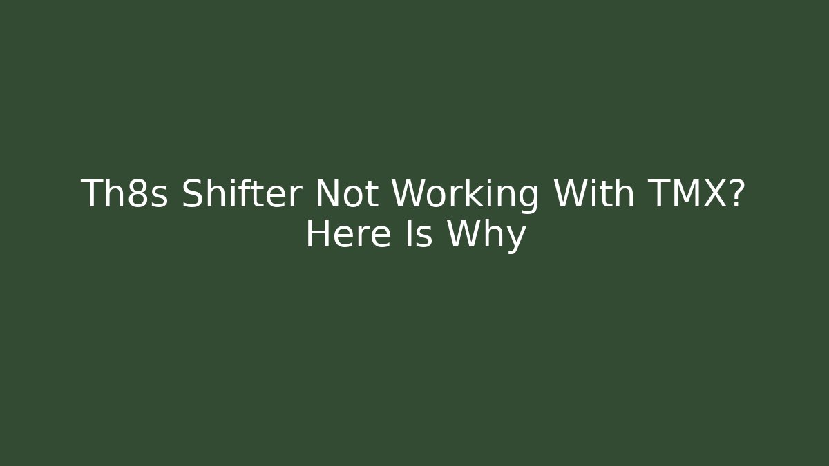Th8s Shifter Not Working With TMX? Here Is Why