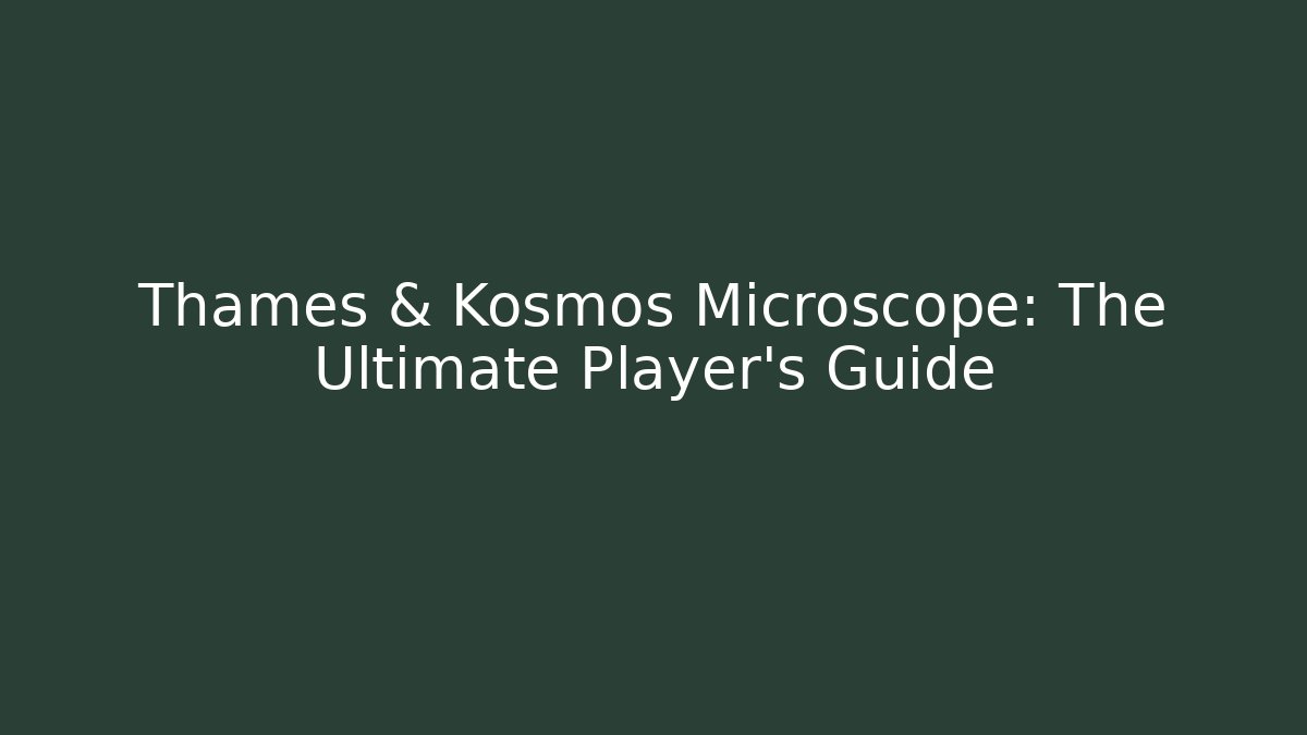 Thames & Kosmos Microscope: The Ultimate Player's Guide