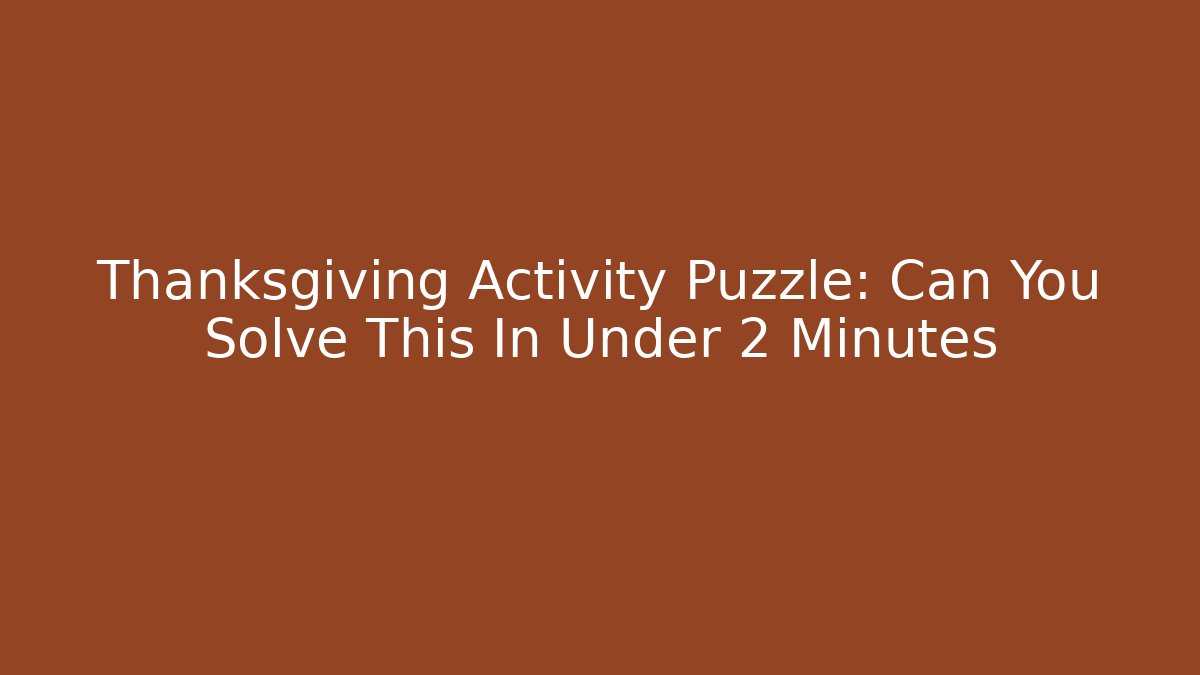 Thanksgiving Activity Puzzle: Can You Solve This In Under 2 Minutes