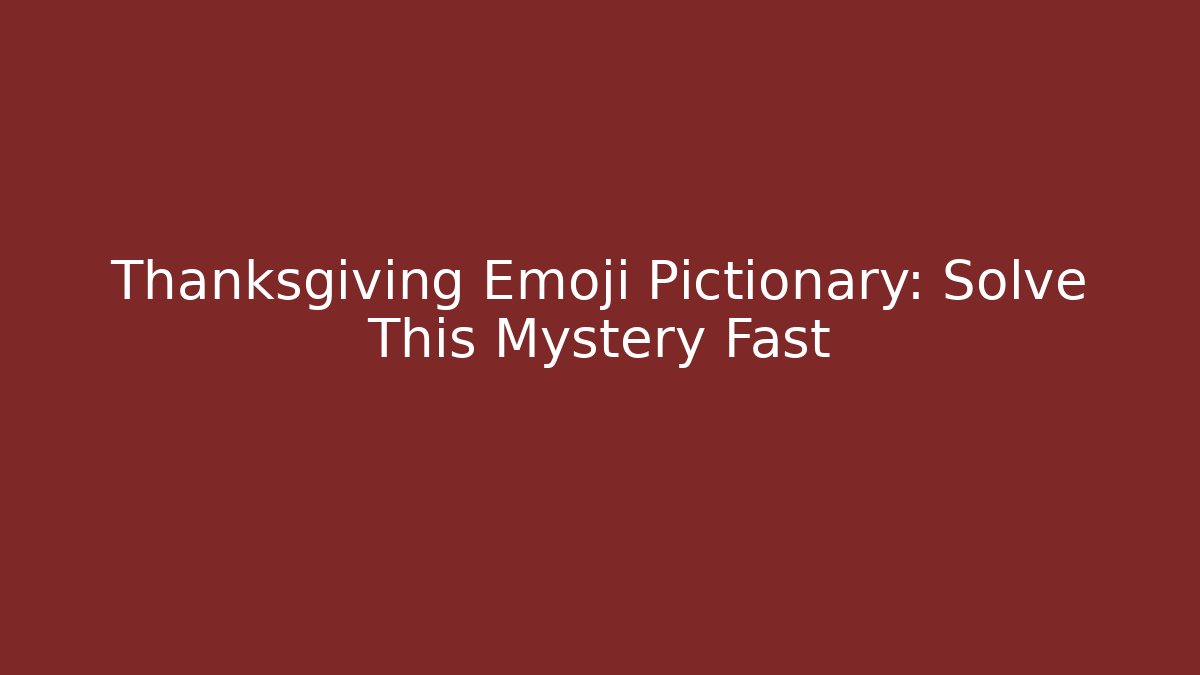 Thanksgiving Emoji Pictionary: Solve This Mystery Fast