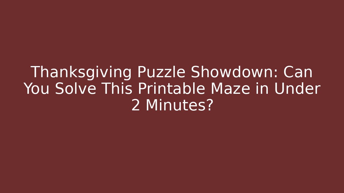 Thanksgiving Puzzle Showdown: Can You Solve This Printable Maze in Under 2 Minutes?