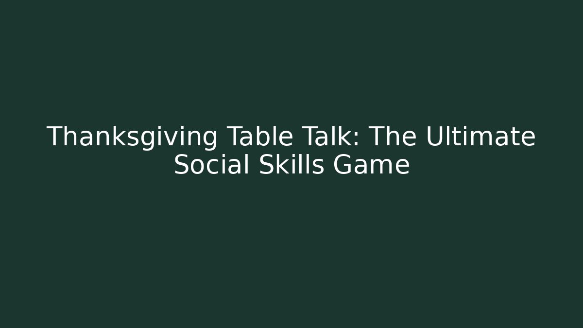 Thanksgiving Table Talk: The Ultimate Social Skills Game