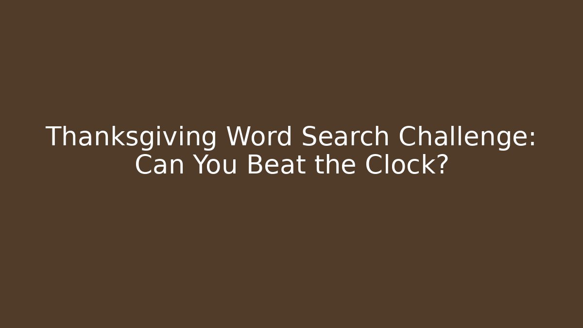 Thanksgiving Word Search Challenge: Can You Beat the Clock?