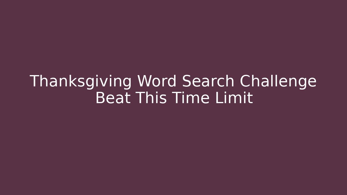 Thanksgiving Word Search Challenge Beat This Time Limit