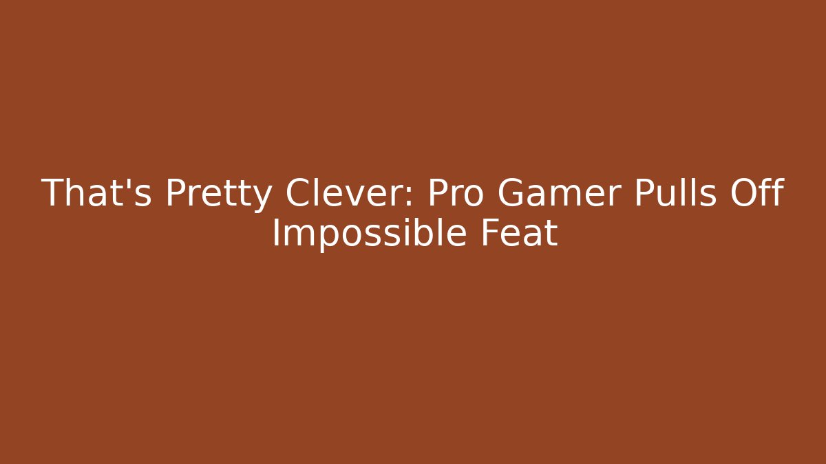 That's Pretty Clever: Pro Gamer Pulls Off Impossible Feat
