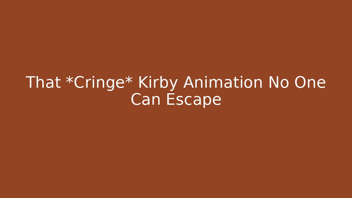 That *Cringe* Kirby Animation No One Can Escape - Create More Assets