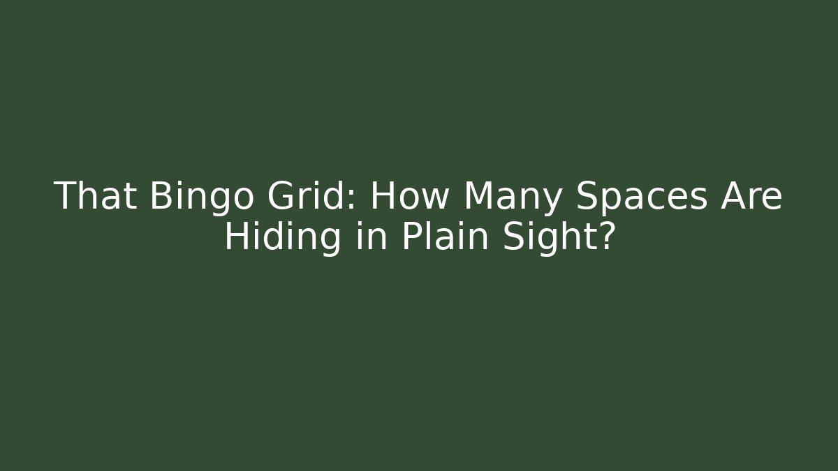 That Bingo Grid: How Many Spaces Are Hiding in Plain Sight?