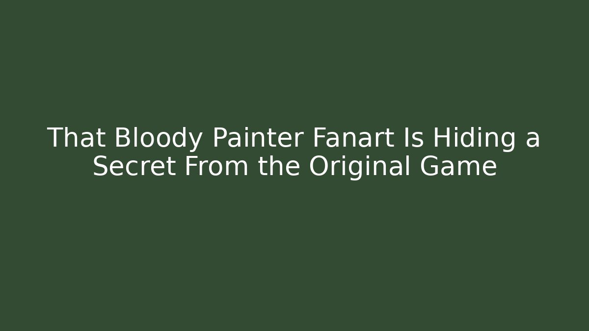 That Bloody Painter Fanart Is Hiding a Secret From the Original Game
