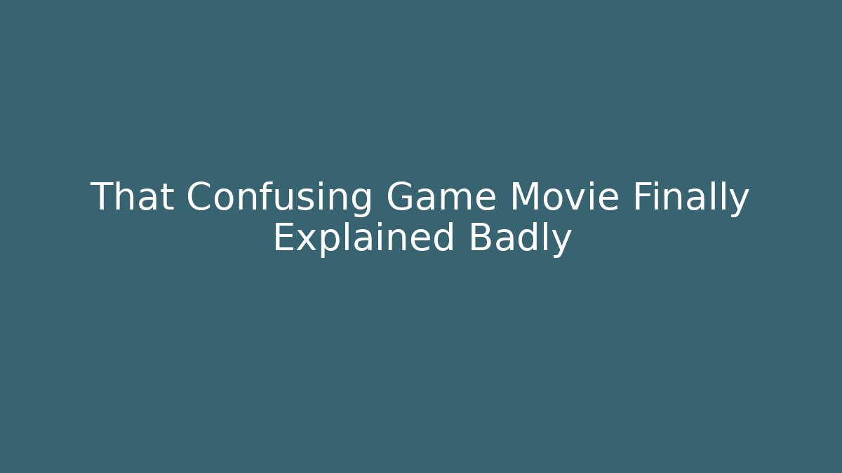 That Confusing Game Movie Finally Explained Badly - Create More Assets