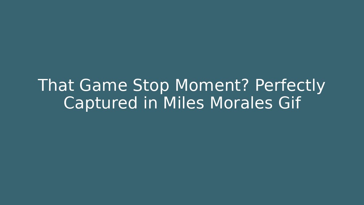 That Game Stop Moment? Perfectly Captured in Miles Morales Gif - Create More Assets