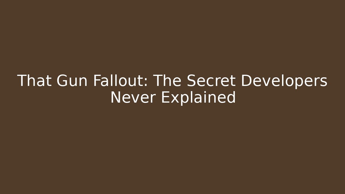 That Gun Fallout: The Secret Developers Never Explained - Create More Assets