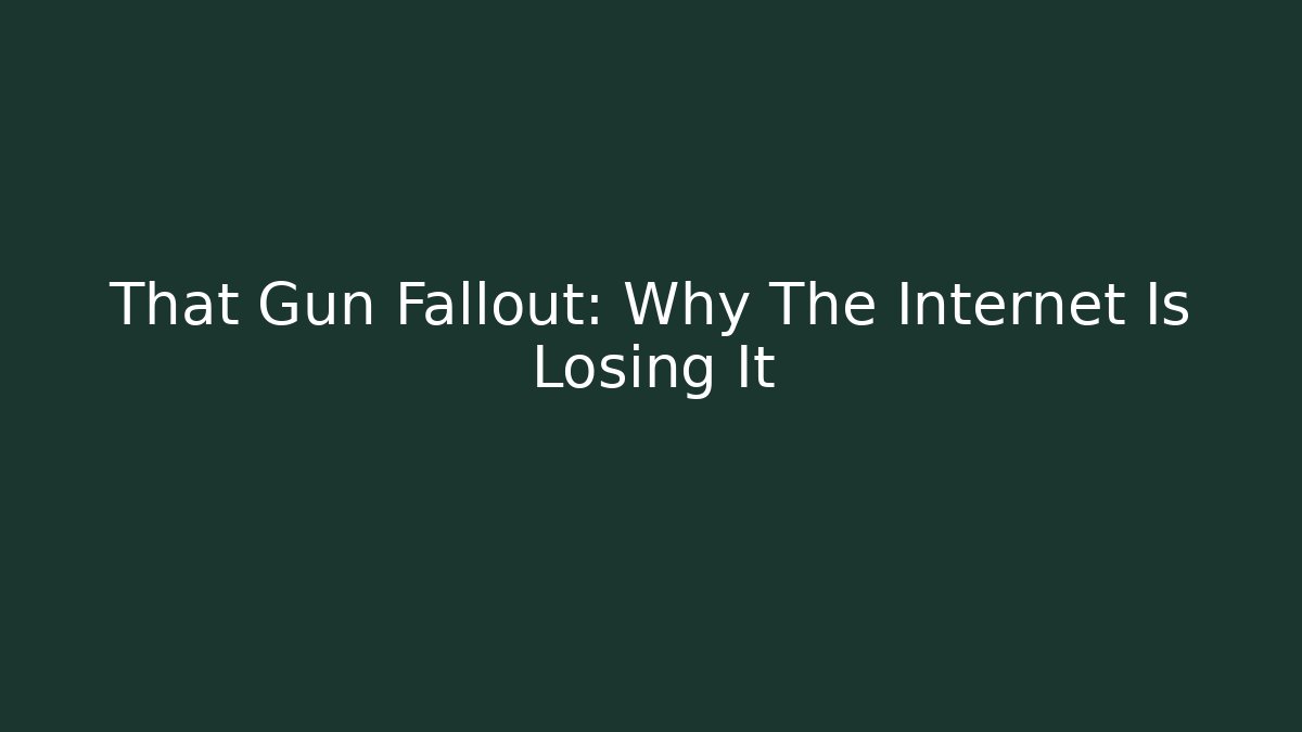 That Gun Fallout: Why The Internet Is Losing It